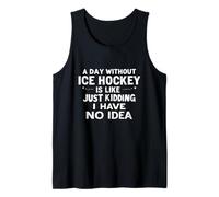 Un Giorno Senza Hockey su Ghiaccio è Come scherzare, Non ne Ho Idea Canotta