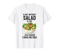Un Giorno Senza Insalata è Come scherzare, Non ne Ho Idea Maglietta