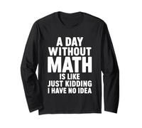 Un Giorno Senza Matematica è Come scherzare, Non ne Ho Idea Maglia a Manica
