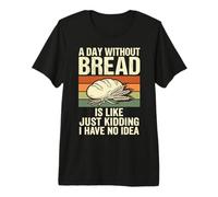 Un Giorno Senza Pane è Come scherzare, Non ne Ho Idea Maglietta Premium