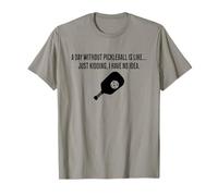 Un Giorno Senza Pickleball è Come scherzare Non ne Ho Idea Maglietta
