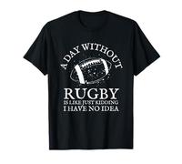 Un Giorno Senza Rugby è Come scherzare, Non ne Ho Idea Maglietta