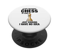 Un giorno senza scacchi è come scherzare, non ne ho idea PopSockets PopGrip Adesivo