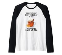 Un Giorno Senza Sidro Caldo è Come scherzare, Non ne Ho Idea Maglia con Maniche Raglan