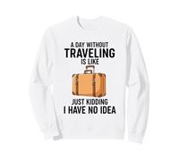 Un Giorno Senza Viaggiare è Come scherzare, Non ne Ho Idea Felpa