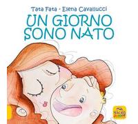 Un giorno sono nato. Ediz. a colori