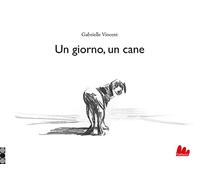Un giorno, un cane. Ediz. illustrata