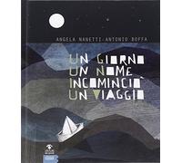 Un giorno un nome incominciò un viaggio - Nanetti Angela, Boffa Antonio