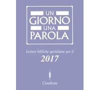 Un giorno una parola. Letture bibliche quotidiane per il 2017
