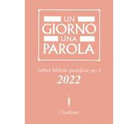 Un giorno una parola. Letture bibliche quotidiane per il 2022