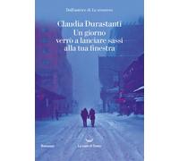 Libri Claudia Durastanti - Un Giorno Verro A Lanciare Sassi Alla Tua Finestra