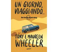 Un giorno, viaggiando... The Lonely Planet story. Nuova ediz.