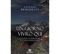 Un giorno vivrò qui. La gente, le montagne e la magia di Frattoli