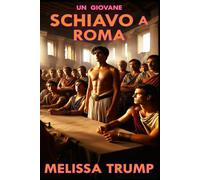 Un Giovane Schiavo a Roma: Romanzo Storico Erotico
