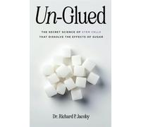 Un-Glued: The Secret Science of Stem Cells that Dissolve the Effects of Su...