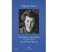 Un gomitolo aggrovigliato è il mio cuore. Vita di Etty Hillesum