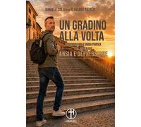 Un gradino alla volta. Testimonianza e guida pratica per superare ansia e depressione
