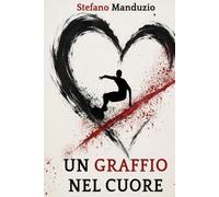 Un Graffio nel Cuore: Un viaggio che cambia il modo di guardare la vita