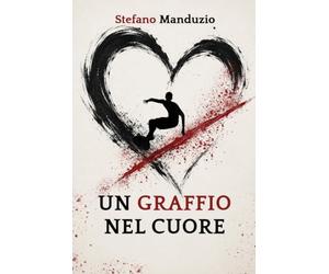 Un Graffio nel Cuore: Un viaggio che cambia il modo di guardare la vita