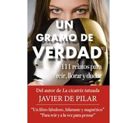 Un gramo de verdad: 111 relatos para reír, llorar y dudar