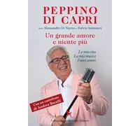 Un grande amore e niente più. La mia vita, la mia musica, i miei amori