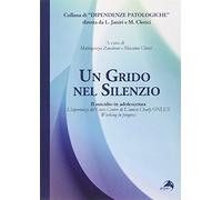 Un grido nel silenzio. Il suicidio in adolescenza. L'esperienza del Crisis center de L'amico Charly Onlus