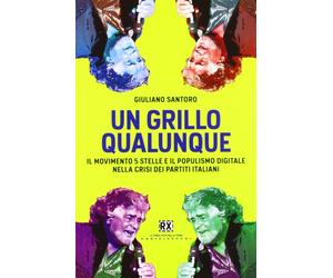 Un Grillo Qualunque. Il Movimento 5 Stelle e il Populismo Digitale nella Crisi d