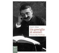 Un groviglio di sentieri. Vita di Aby Warburg
