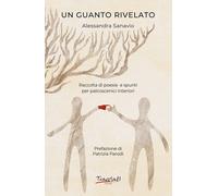 Un guanto rivelato. Raccolta di poesie e spunti per palcoscenici interiori...