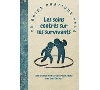 Un guide de terrain pour Les soins centrés sur les survivants: Des outils pratiques pour faire une différence