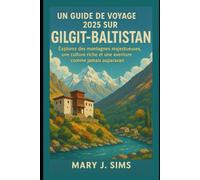 Un guide de voyage 2025 sur le Gilgit-Baltistan: Explorez des montagnes majestueuses, une culture riche et une aventure comme jamais auparavant