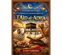 Un guide islamique complet et authentique sur l'Aïd al-Adha: Histoire, règles essentielles, signification spirituelle et conseils pratiques pour les jours de Dhul-Hijjah et de Qurbani