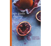 Un gusto diverso. Dove sano e delizioso s'incontrano [Hardcover] Henry, Diana; E