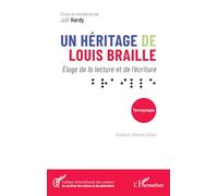 Un héritage de Louis Braille: Éloge de la lecture et de l’écriture ⠃⠗⠁⠊⠇⠇⠑: Eloge de la lecture et de l’écriture