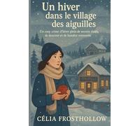 Un hiver dans le village des aiguilles: Un cosy crime d’hiver plein de secrets tissés, de douceur et de lumière retrouvée.