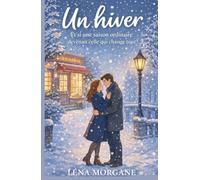 Un hiver : Et si une saison ordinaire devenait celle qui change tout ?: un roman feel-good magique pour se réchauffer le cœur et croire à la magie des petites choses.