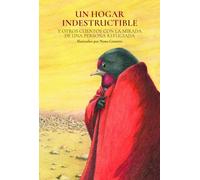 Un hogar indestructible y otros cuentos con la mirada de una persona refugiada: 1