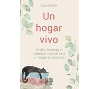Un hogar vivo: Orden, limpieza y bienestar natural para un hogar en armonía