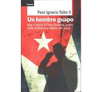 Un hombre guapo. Vita e morte di Tony Guiteras, padre della rivoluzione cubana del 1933
