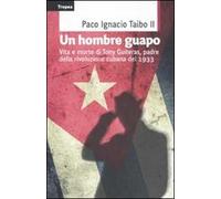 Un hombre guapo. Vita e morte di Tony Guiteras, padre della rivoluzione cubana del 1933