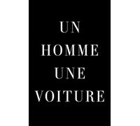 Un homme, une voiture: Des voitures emblématiques racontées par les hommes qui les ont conduites