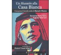 Un Hussein alla Casa Bianca. Cosa pensa il mondo arabo di Barack Obama - D...