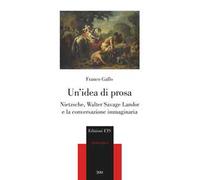 Un idea di prosa. Nietzsche, Walter Savage Landor e la conversazione immaginaria