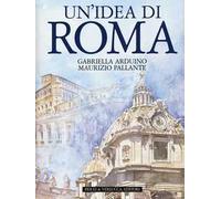 Un' idea di Roma. Ediz. illustrata