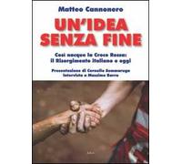 Un' idea senza fine. Così nacque la Croce Rossa: il Risorgimento italiano e oggi