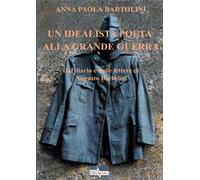 Un idealista poeta alla Grande Guerra. Dal diario e dalle lettere di Augusto Bartolini