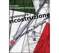 Un' immagine dell'Italia. Resistenza e ricostruzione. Le mostre del dopoguerra in Europa