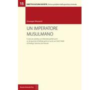 Un imperatore musulmano. Il Liber de sceleribus et infelicitate perfidi turchi ac de spurcitia et feditate gentis et secte sue (1467/1468) di Rodrigo Sánchez de Arévalo