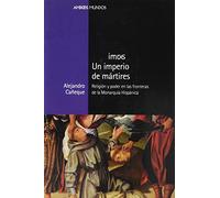 Un imperio de mártires: Religión y poder en las fronteras de la Monarquía Hispánica