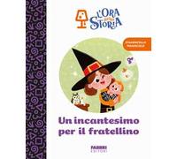 Un incantesimo per il fratellino. L'ora della storia. Ediz. a colori